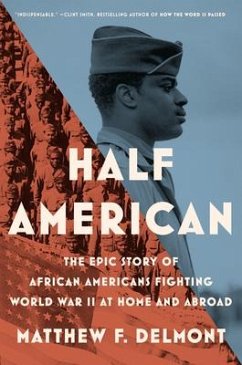 Half American: The Epic Story of African Americans Fighting World War II at Home and Abroad - Delmont, Matthew