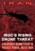 IRAN-IRGC's Rising Drone Threat: A Desperate Regime's Ploy to Project Power, Incite War