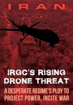 IRAN-IRGC's Rising Drone Threat: A Desperate Regime's Ploy to Project Power, Incite War - U. S. Representative Office, Ncri