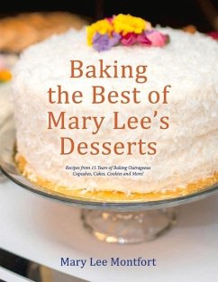 Baking the Best of Mary Lee's Desserts: Recipes from 15 Years of Baking Outrageous Cupcakes, Cakes, Cookies and More! - Montfort, Mary Lee