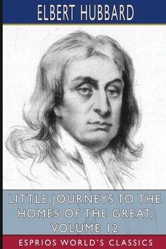 Little Journeys to the Homes of the Great, Volume 12 (Esprios Classics) - Hubbard, Elbert