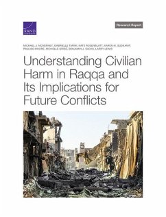 Understanding Civilian Harm in Raqqa and Its Implications for Future Conflicts - McNerney, Michael; Tarini, Gabrielle; Rosenblatt, Nate; Sudkamp, Karen; Moore, Pauline; Grisé, Michelle; Sacks, Benjamin; Lewis, Larry