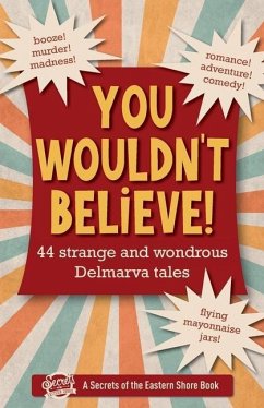 You Wouldn't Believe!: 44 Strange and Wondrous Delmarva Tales - Duffy, Jim