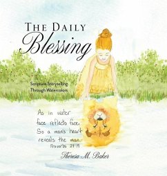 The Daily Blessing: Scripture Storytelling Through Watercolors - Baker, Theresa M.