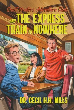 Ghost Hunters Adventure Club and the Express Train to Nowhere - Mills, Dr. Cecil H.H.