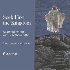 Seek First the Kingdom: A Spiritual Retreat with Fr. Anthony Gittins - Gittins, Anthony J.