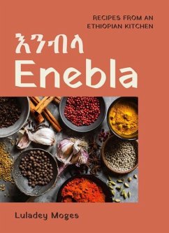 Enebla: Recipes from an Ethiopian Kitchen - Moges, Luladey