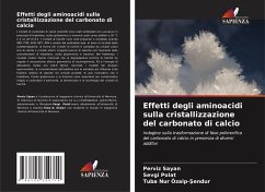 Effetti degli aminoacidi sulla cristallizzazione del carbonato di calcio - Sayan, Perviz;Polat, Sevgi;Özalp-Sendur, Tuba Nur