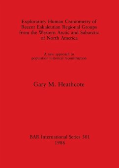 Exploratory Human Craniometry of Recent Eskaleutian Regional Groups from the Western Arctic and Subarctic of North America - Heathcote, Gary M.