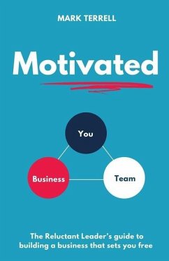 Motivated: The Reluctant Leader's guide to building a business that sets you free - Terrell, Mark