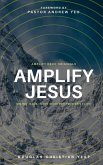 Amplify Jesus: Seeing Jesus In The Word For Your Daily Life