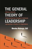The General Theory of Leadership: Defining Leadership, Understanding How It Emerges in Individuals, Learning How to Practice It in Organizations