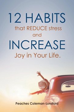 12 Habits That Reduce Stress and Increase Joy in Your Life - Coleman-Lunsford, Peaches