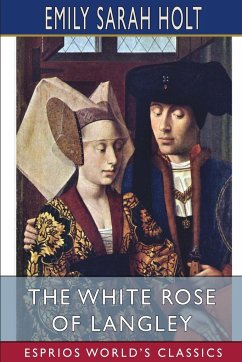 The White Rose of Langley (Esprios Classics) - Holt, Emily Sarah