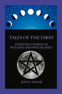 Tales of the Esbat: Thirteen Stories of Witches and Witchcraft - Hager, Jon K.