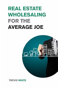 Real Estate Wholesaling for the Average Joe - White, Trevis