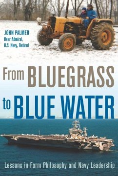 From Bluegrass to Blue Water: Lessons in Farm Philosophy and Navy Leadership - Palmer, John