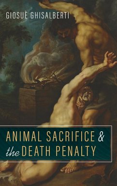 Animal Sacrifice and the Death Penalty - Ghisalberti, Giosuè