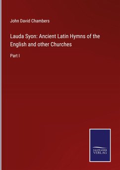 Lauda Syon: Ancient Latin Hymns of the English and other Churches - Chambers, John David