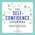 The Self-Confidence Journal: Prompts and Practices to Overcome Self-Doubt and Improve Self-Esteem