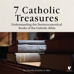 7 Catholic Treasures: Understanding the Deuterocanonical Books of the Catholic Bible - Jonaitis, Dorothy