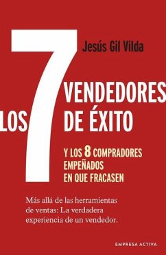 7 Vendedores de Éxito Y Los 8 Compradores Empeñados En Que Fracasen, Los - Gil Vilda, Jesus