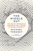 The Middle Out: The Rise of Progressive Economics and a Return to Shared Prosperity