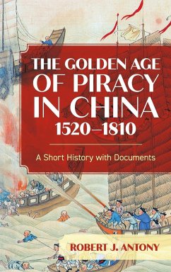 The Golden Age of Piracy in China, 1520-1810 - Antony, Robert J.