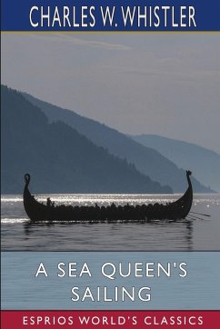 A Sea Queen's Sailing (Esprios Classics) - Whistler, Charles W.