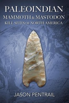 Paleoindian Mammoth and Mastodon Kill Sites of North America - Pentrail, Jason