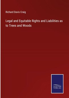 Legal and Equitable Rights and Liabilities as to Trees and Woods - Craig, Richard Davis