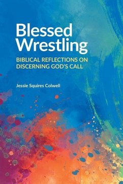 Blessed Wrestling: Biblical Reflections on Discerning God's Call - Colwell, Jessie Squires