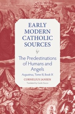 The Predestination of Humans: Augustinus, Tome III, Book IX - Jansen, Cornelius; Stucco, Guido