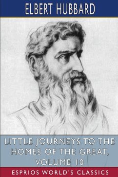 Little Journeys to the Homes of the Great, Volume 10 (Esprios Classics) - Hubbard, Elbert