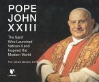 Pope John XXIII: The Saint Who Launched Vatican II and Inspired the Modern World