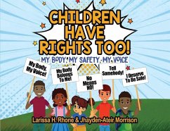 Children Have Rights Too!: A book to teach children about body ownership, safety, and using their voice. - Rhone, Larissa H.; Morrison, Jhayden-Ateir K.