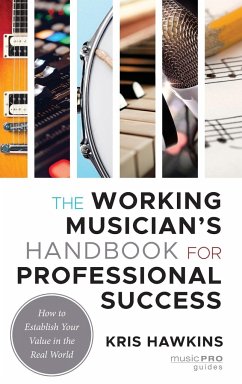 The Working Musician's Handbook for Professional Success - Hawkins, Kris