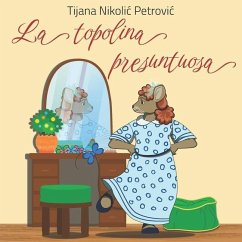 La topolina presuntuosa: Libro illustrato per bambini - Nikolic Petrovic, Tijana