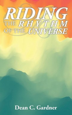 Riding the Rhythm of the Universe - Gardner, Dean C.