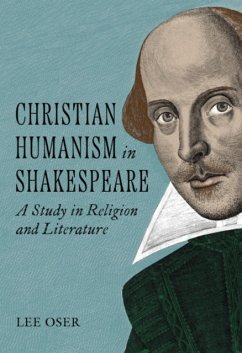 Christian Humanism in Shakespeare: A Study in Religion and Literature - Oser, Lee