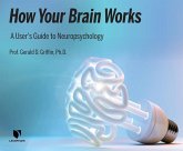 How Your Brain Works: A User's Guide to Neuropsychology