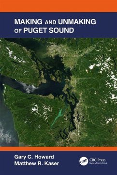 Making and Unmaking of Puget Sound (eBook, ePUB) - Howard, Gary C.; Kaser, Matthew R.