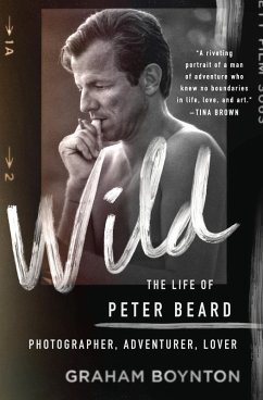 Wild: The Life of Peter Beard: Photographer, Adventurer, Lover (eBook, ePUB) - Boynton, Graham