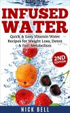 Infused Water: Quick & Easy Vitamin Water Recipes for Weight Loss, Detox & Fast Metabolism (2nd Edition) (eBook, ePUB)
