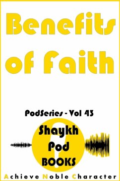 Benefits of Faith (PodSeries, #43) (eBook, ePUB) - Books, ShaykhPod