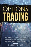 Options Trading: The Ultimate Trading Guide. Learn Effective Strategies to Double-Digit Your Returns. (eBook, ePUB) Options Trading: The Ultimate Trading Guide. Learn Effective Strategies to Double-Digit Your Returns. (eBook, ePUB)