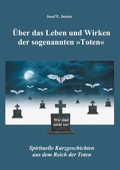 Über das Leben und Wirken der sogenannten »Toten« (eBook, ePUB) - Justen, Josef F.