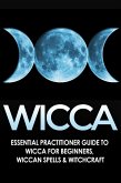 Wicca: Essential Practitioner's Guide to Wicca or Beginner's, Wiccan Spells & Witchcraft (eBook, ePUB)