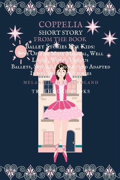 Coppelia Short Story From The Book Ballet Stories For Kids: Five of the Most Magical, Well Loved, World Famous Ballets, Specially Chosen and Adapted Into Children's Stories (eBook, ePUB) - Voland, Melanie; Voland, Rosa