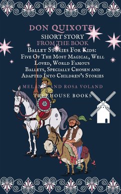 Don Quixote Short Story From The Book Ballet Stories For Kids: Five of the Most Magical, Well Loved, World Famous Ballets, Specially Chosen and Adapted Into Children's Stories (eBook, ePUB) - Voland, Melanie; Voland, Rosa; Books, Treehouse